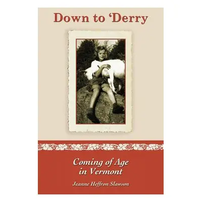 "Down to 'derry: Coming of Age in Vermont" - "" ("Slawson Jeanne Heffron")(Paperback)