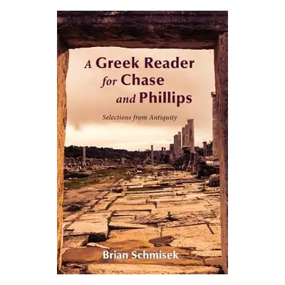 "A Greek Reader for Chase and Phillips" - "" ("Schmisek Brian")(Paperback)