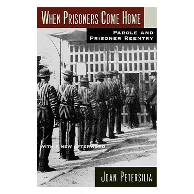 "When Prisoners Come Home: Parole and Prisoner Reentry" - "" ("Petersilia Joan")(Paperback)