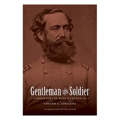 "Gentleman and Soldier: A Biography of Wade Hampton III" - "" ("Longacre Edward G.")(Paperback)