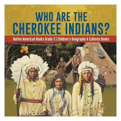 "Who Are the Cherokee Indians? - Native American Books Grade 3 - Children's Geography & Cultures