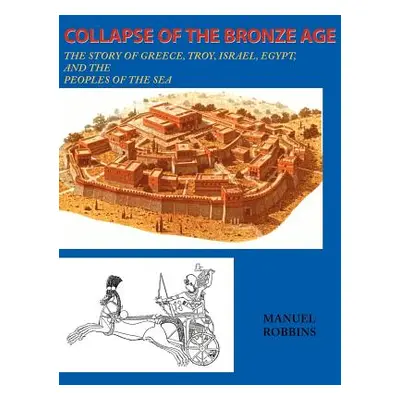 "Collapse of the Bronze Age: The Story of Greece, Troy, Israel, Egypt, and the Peoples of the Se