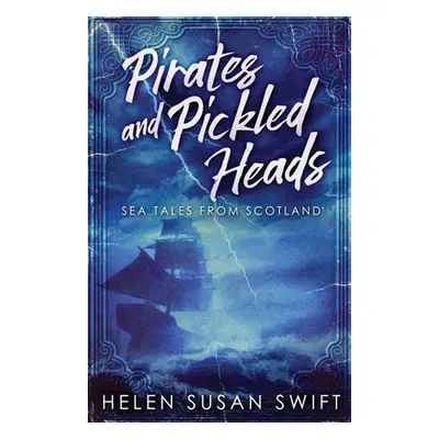 "Pirates And Pickled Heads: Sea Tales From Scotland" - "" ("Swift Helen Susan")(Paperback)