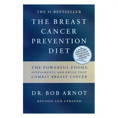 "The Breast Cancer Prevention Diet: The Powerful Foods, Supplements, and Drugs That Can Save You