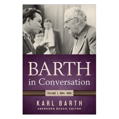 "Barth in Conversation: Volume 3: 1964-1968" - "" ("Barth Karl")(Pevná vazba)