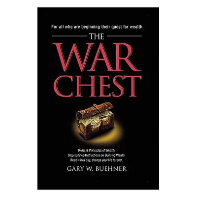 "The War Chest: Rules & Principles of Wealth, Step by Step Instructions on Building Wealth, Read