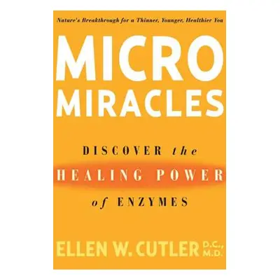 "Micromiracles: Discover the Healing Power of Enzymes" - "" ("Cutler Ellen")(Paperback)