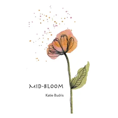 "Mid-Bloom" - "" ("Budris Katie")(Paperback)