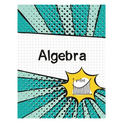 "Algebra Graph Paper Notebook: