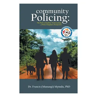 "Community Policing: The Path to Healthier Relationships - a Police Chaplain's Perspective" - ""