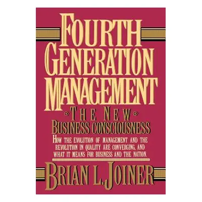 "Fourth Generation Management: The New Business Consciousness" - "" ("Joiner Brian")(Pevná vazba