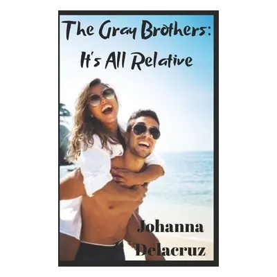 "The Gray Brothers: It's All Relative" - "" ("Delacruz Johanna")(Paperback)