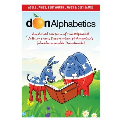 "Donalphabetics: An Adult Version of the Alphabet a Humorous Description of America's Situation 