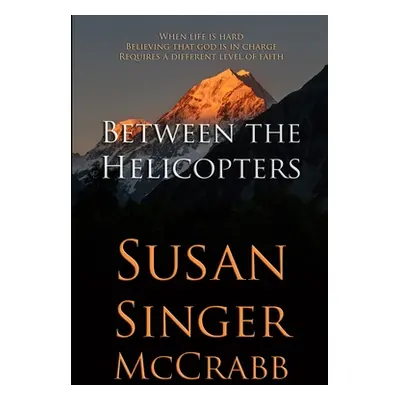 "Between the Helicopters" - "" ("McCrabb Susan Singer")(Paperback)