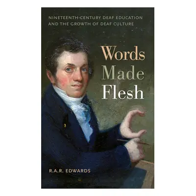 "Words Made Flesh: Nineteenth-Century Deaf Education and the Growth of Deaf Culture" - "" ("Edwa