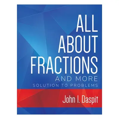 "ALL ABOUT FRACTIONS AND MORE Solution to Problems" - "" ("Daspit John")(Paperback)