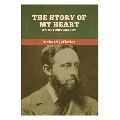 "The Story of My Heart: An Autobiography" - "" ("Jefferies Richard")(Pevná vazba)