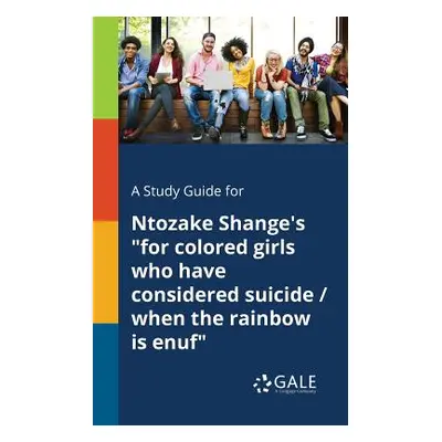 "A Study Guide for Ntozake Shange's for Colored Girls Who Have Considered Suicide / When the Rai