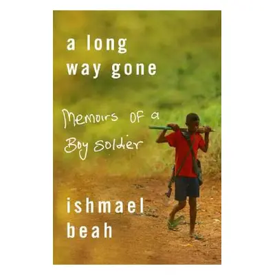 "A Long Way Gone: Memoirs of a Boy Soldier" - "" ("Beah Ishmael")(Pevná vazba)