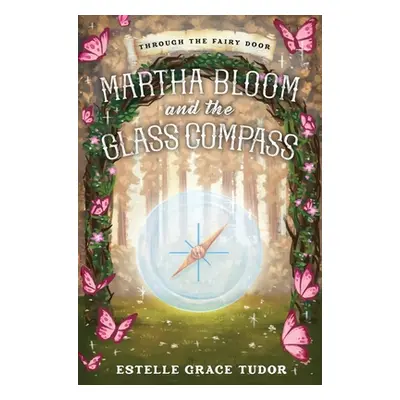 "Martha Bloom and the Glass Compass" - "" ("Tudor Estelle Grace")(Pevná vazba)