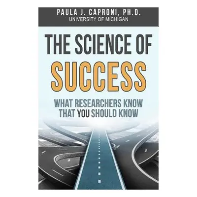 "The Science of Success: What Researchers Know that You Should Know" - "" ("Caproni Paula J.")(P