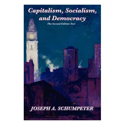 "Capitalism, Socialism, and Democracy (Second Edition Text)" - "" ("Schumpeter Joseph Alois")(Pa