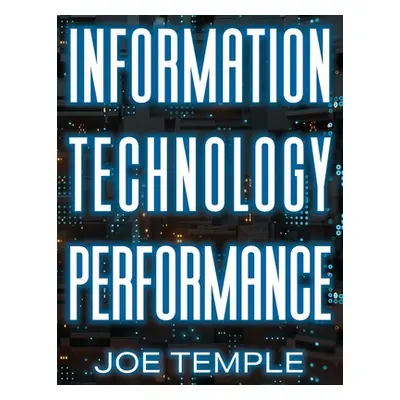 "Information Technology Performance" - "" ("Temple Joe")(Paperback)