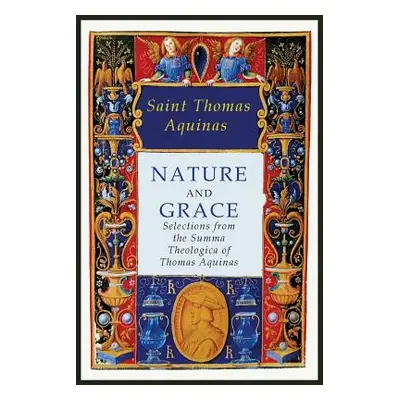 "Nature and Grace: Selections from the Summa Theologica of Thomas Aquinas" - "" ("Saint Thomas A