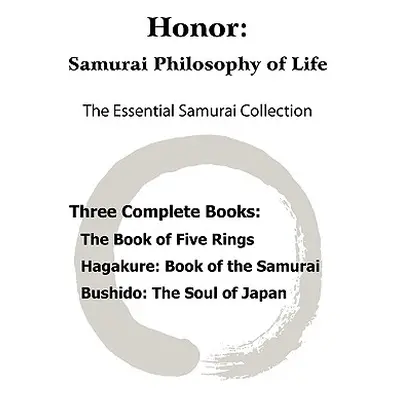 "Honor: Samurai Philosophy of Life - The Essential Samurai Collection; The Book of Five Rings, H