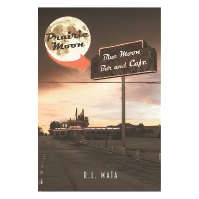 "Prairie Moon: Blue Moon Bar and Caf" - "" ("Mata R. L.")(Paperback)