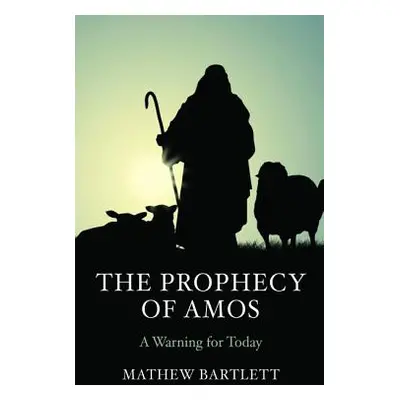 "The Prophecy of Amos" - "" ("Bartlett Mathew")(Paperback)