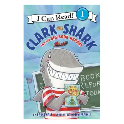 "Clark the Shark and the Big Book Report" - "" ("Hale Bruce")(Pevná vazba)