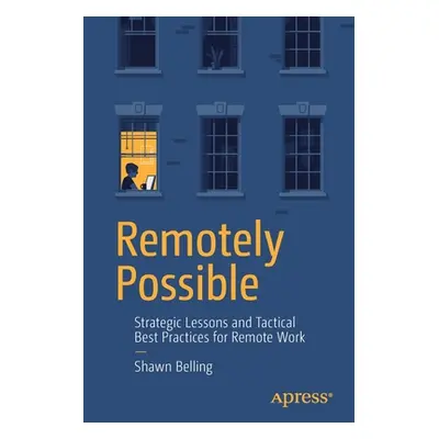 "Remotely Possible: Strategic Lessons and Tactical Best Practices for Remote Work" - "" ("Bellin