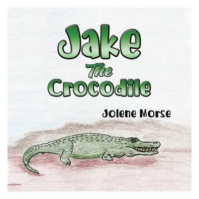 "Jake the Crocodile" - "" ("Morse Jolene")(Paperback)