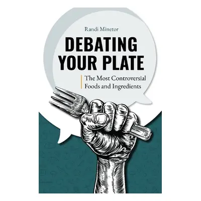 "Debating Your Plate: The Most Controversial Foods and Ingredients" - "" ("Minetor Randi")(Pevná