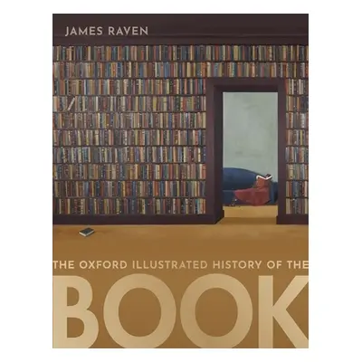 "The Oxford Illustrated History of the Book" - "" ("Raven James")(Pevná vazba)