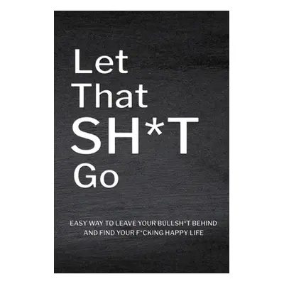 "Let That Sh*T Go: Personalized Journal for Men and Women, Mental Health Journal, Self Esteem Wo