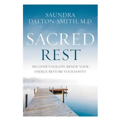 "Sacred Rest: Recover Your Life, Renew Your Energy, Restore Your Sanity" - "" ("Dalton-Smith Sau