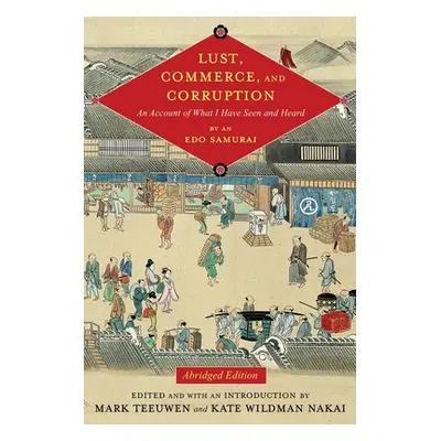 "Lust, Commerce, and Corruption: An Account of What I Have Seen and Heard, by an EDO Samurai, Ab