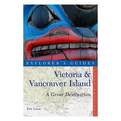 "Explorer's Guide Victoria & Vancouver Island: A Great Destination" - "" ("Lucas Eric")(Paperbac