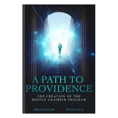 "A Path to Providence: The Creation of the Middle Chamber Program" - "" ("Bradshaw Shaun")(Paper