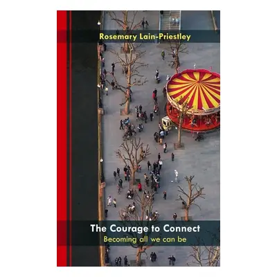 "The Courage to Connect: Becoming All We Can Be" - "" ("Lain-Priestley Rosemary")(Paperback)