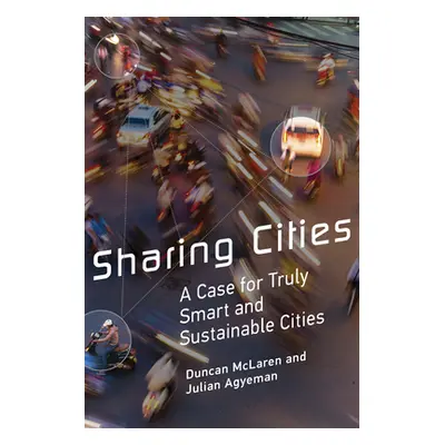 "Sharing Cities: A Case for Truly Smart and Sustainable Cities" - "" ("McLaren Duncan")(Paperbac