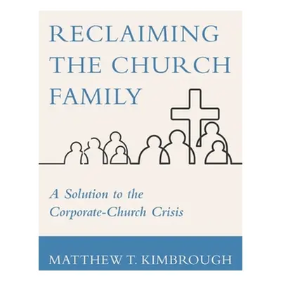 "Reclaiming the Church Family" - "" ("Kimbrough Matthew T.")(Pevná vazba)