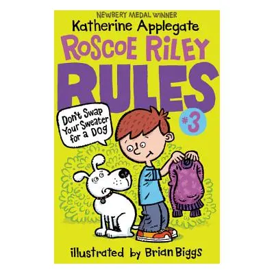 "Roscoe Riley Rules #3: Don't Swap Your Sweater for a Dog" - "" ("Applegate Katherine")(Paperbac