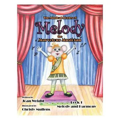 "The Musical Stories of Melody the Marvelous Musician: Book 1 Melody and Harmony" - "" ("Wright 