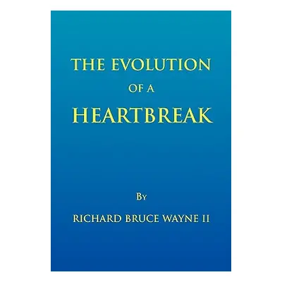 "The Evolution of a Heartbreak" - "" ("Wayne Richard Bruce II")(Paperback)