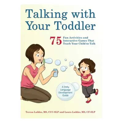 "Talking with Your Toddler: 75 Fun Activities and Interactive Games That Teach Your Child to Tal