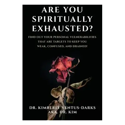 "Are You Spiritually Exhausted?: Find Out Your Personal Vulnerabilities that Are Targets to Keep