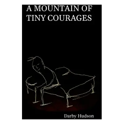 "A Mountain Of Tiny Courages" - "" ("Hudson Darby")(Paperback)